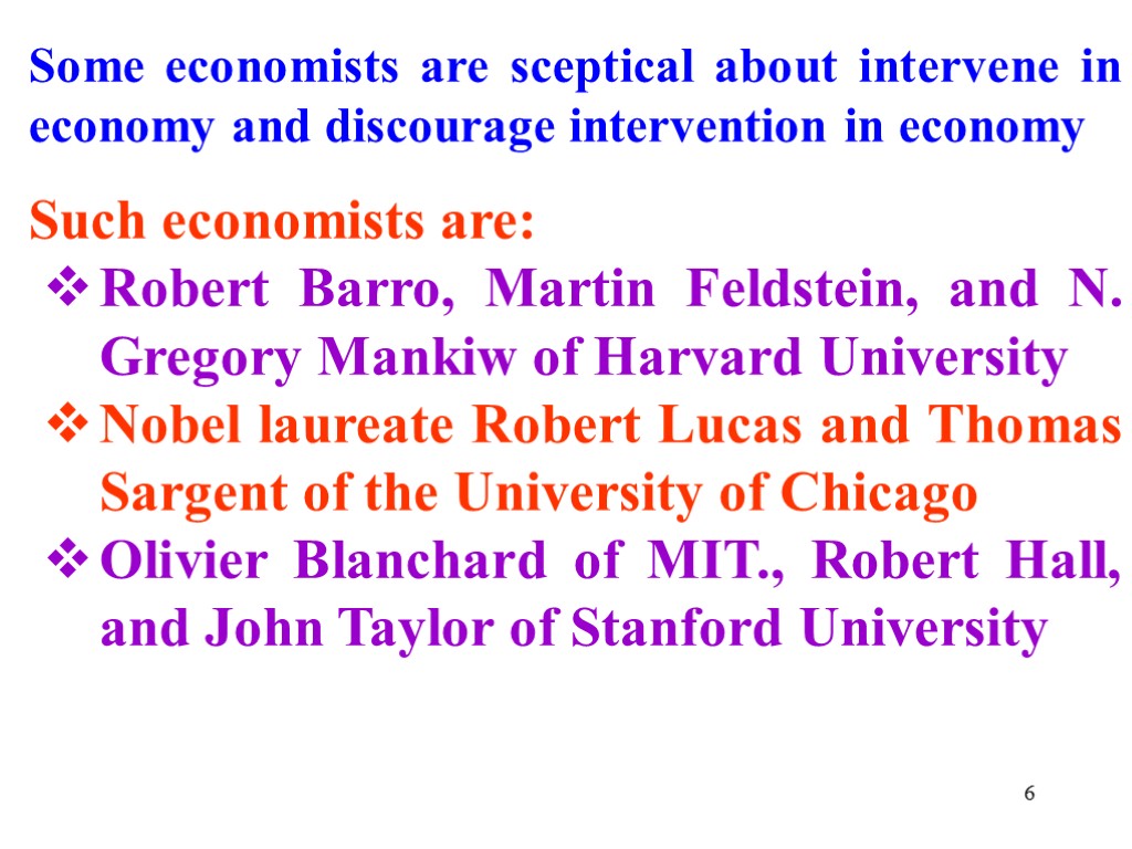 Some economists are sceptical about intervene in economy and discourage intervention in economy Such